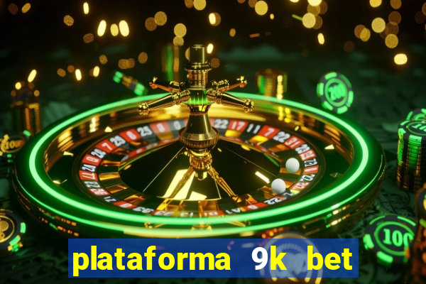 plataforma 9k bet paga mesmo